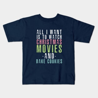 All I want is to watch Christmas Movies and Bake Cookies Kids T-Shirt